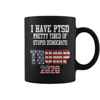 I Have Ptsd Pretty Tired Of Stupid Democrats Trump 2020 Gift Coffee Mug | Mazezy DE