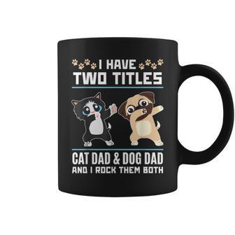 I Have Two Titles Cat Dad And Dog Dad And I Rock Them Both Coffee Mug | Mazezy CA