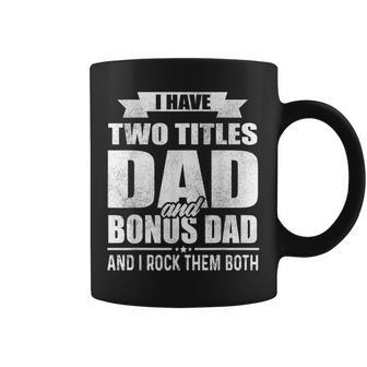 I Have Two Titles Dad And Bonus Dad Funny Fathers Day Gift Coffee Mug | Mazezy CA