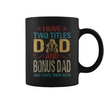 I Have Two Titles Dad And Bonus Dad King Fathers Day Gift Gift For Mens Coffee Mug | Mazezy