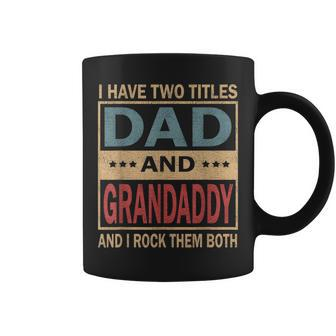 I Have Two Titles Dad And Grandaddy Vintage Fathers Day Gift Gift For Mens Coffee Mug | Mazezy