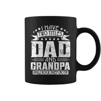 I Have Two Titles Dad And Grandpa Fathers Day Dad Grandpa Coffee Mug | Mazezy
