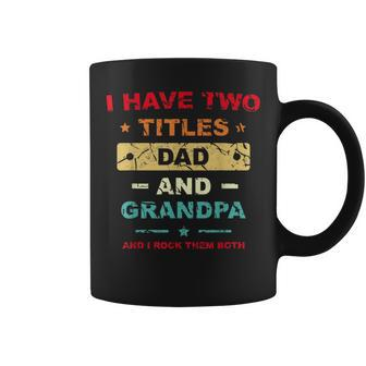 I Have Two Titles Dad And Grandpa Fathers Day Dad Grandpa Grandpa Funny Gifts Coffee Mug | Mazezy