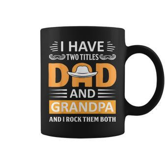 I Have Two Titles Dad And Grandpa Fathers Day Grandpa Coffee Mug | Mazezy