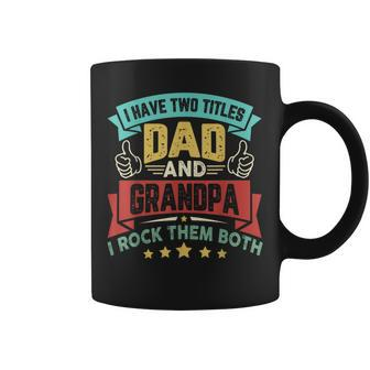 I Have Two Titles Dad And Grandpa Fathers Day Grandpa Coffee Mug - Seseable