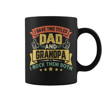 I Have Two Titles Dad And Grandpa Fathers Day Grandpa Gift For Mens Coffee Mug | Mazezy