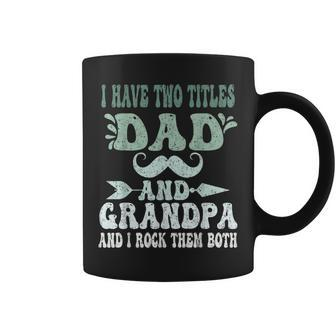 I Have Two Titles Dad And Grandpa Fathers Day Grandpa Grandpa Funny Gifts Coffee Mug | Mazezy