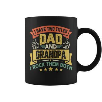 I Have Two Titles Dad And Grandpa Funny Father Day Grandpa Coffee Mug - Seseable