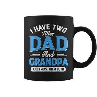 I Have Two Titles Dad And Grandpa Funny Grandpa Fathers Day Coffee Mug | Mazezy