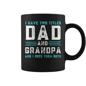 I Have Two Titles Dad And Grandpa Funny Happy Fathers Day Coffee Mug | Mazezy
