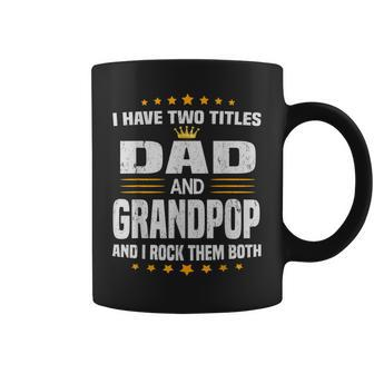 I Have Two Titles Dad And Grandpop Fathers Day Gift Gift For Mens Coffee Mug | Mazezy UK