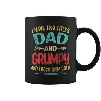 I Have Two Titles Dad And Grumpy Fathers Day Grandpa Gift Coffee Mug | Mazezy