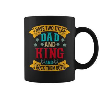 I Have Two Titles Dad And King Grandpa Fathers Day Coffee Mug - Seseable