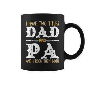 I Have Two Titles Dad And Pa And I Rock Them Both Coffee Mug | Mazezy CA