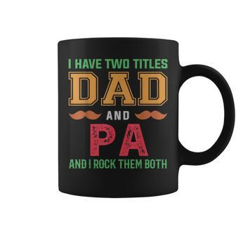 I Have Two Titles Dad And Pa Funny Grandpa Fathers Day Coffee Mug | Mazezy