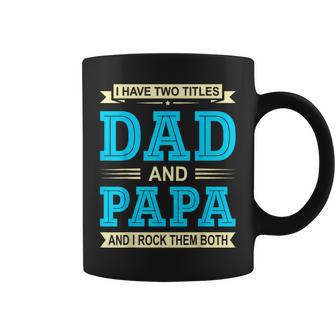 I Have Two Titles Dad And Papa Funny Fathersday Birthday Dad Coffee Mug | Mazezy