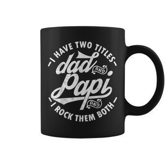 I Have Two Titles Dad And Papi I Rock Them Both Gift Papi Coffee Mug | Mazezy UK