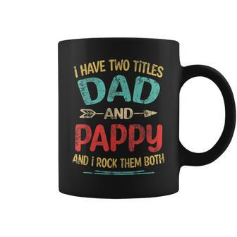 I Have Two Titles Dad And Pappy Fathers Day Grandpa Gift Coffee Mug - Seseable