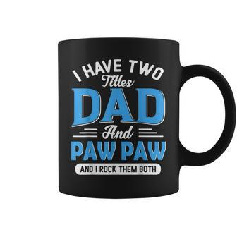 I Have Two Titles Dad And Paw Paw Funny Grandpa Fathers Day Coffee Mug | Mazezy