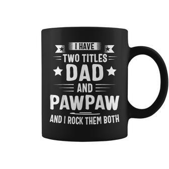 I Have Two Titles Dad And Pawpaw And I Rock Them Both Coffee Mug | Mazezy CA
