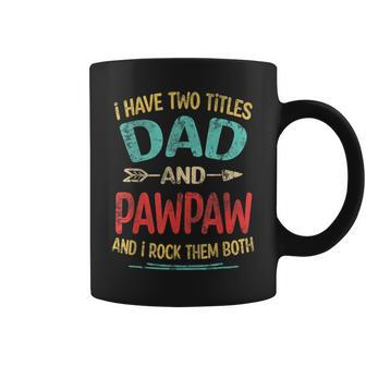 I Have Two Titles Dad And Pawpaw Fathers Day Grandpa Gift Coffee Mug | Mazezy