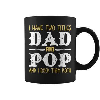 I Have Two Titles Dad And Pop And I Rock Them Both Coffee Mug | Mazezy CA