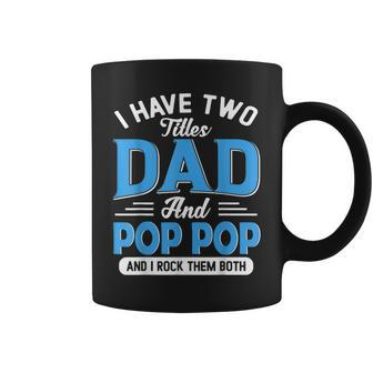 I Have Two Titles Dad And Pop Pop Funny Grandpa Fathers Day Coffee Mug - Seseable