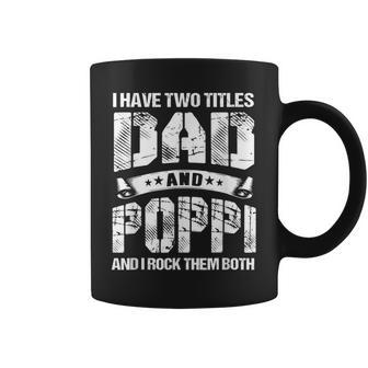 I Have Two Titles Dad And Poppi Gifts Fathers Day Gift For Mens Coffee Mug | Mazezy