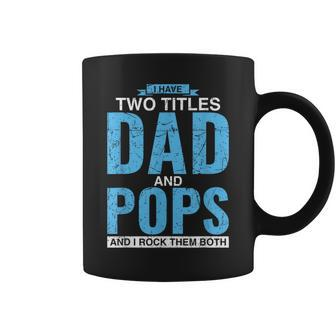 I Have Two Titles Dad And Pops Fathers Day Pops Coffee Mug - Seseable