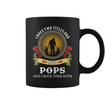 I Have Two Titles Dad And Pops Happy Father Day Coffee Mug | Mazezy