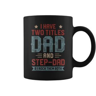 I Have Two Titles Dad And Step Dad Fathers Day Dad Gifts Coffee Mug | Mazezy