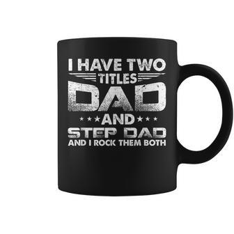 I Have Two Titles Dad And Stepdad Distressed Fathers Day Coffee Mug | Mazezy
