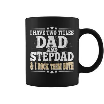 I Have Two Titles Dad And Stepdad Fathers Day Stepfather Coffee Mug | Mazezy