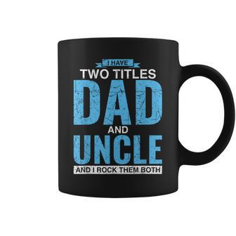 I Have Two Titles Dad And Uncle Fathers Day Uncle Coffee Mug | Mazezy
