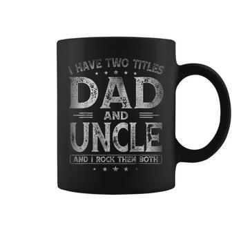 I Have Two Titles Dad And Uncle Funny Fathers Day Funny Gifts For Dad Coffee Mug | Mazezy