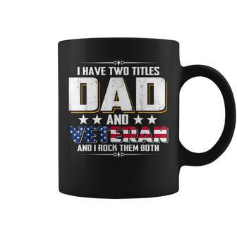I Have Two Titles Dad And Veteran And I Rock Them Both Gift For Mens Coffee Mug | Mazezy