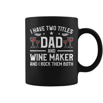 I Have Two Titles Dad And Wine Maker And I Rock Them Both Coffee Mug - Seseable