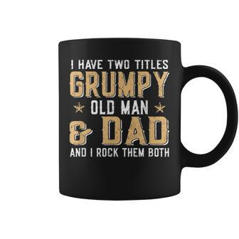 I Have Two Titles Grumpy Old Man & Dad And I Rock Them Both Coffee Mug | Mazezy