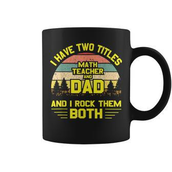 I Have Two Titles Math Teacher Dad Fathers Day Coffee Mug | Mazezy UK