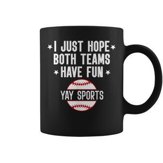 I Just Hope Both Teams Have Fun Yay Sports Baseball Coffee Mug | Mazezy