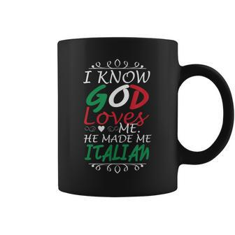 I Know God Loves Me He Made Me Italian T Coffee Mug | Mazezy