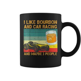 I Like Bourbon And Car Racing And Maybe 3 People Vintage Racing Funny Gifts Coffee Mug | Mazezy