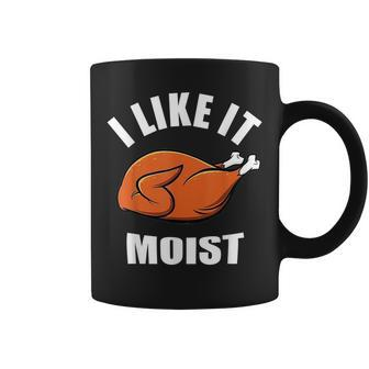 I Like It Moist Funny Thanksgiving Coffee Mug | Mazezy