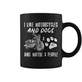 I Like Motorcycles And Dogs And Maybe 3 People Funny Gift Coffee Mug | Mazezy