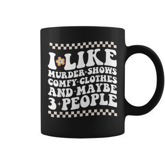 I Like Murder Shows Comfy Clothes And Maybe 3 People Groovy Coffee Mug | Mazezy