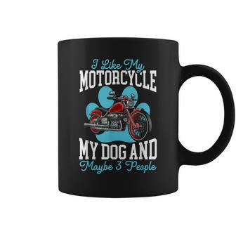 I Like My Motorcycle My Dog And Maybe 3 People Biker Biking Coffee Mug | Mazezy