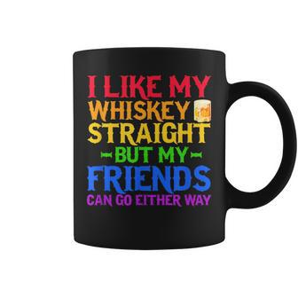 I Like My Whiskey Straight But My Friends Can Go Eeither Way Coffee Mug | Mazezy AU