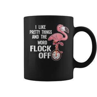 I Like Pretty Things & The Word Flock Off Flamingo Coffee Mug | Mazezy