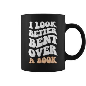 I Look Better Bent Over A Book Funny Saying Groovy Quote  Coffee Mug