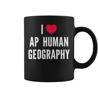 I Love Ap Human Geography I Heart Ap Human Geography Lover Coffee Mug | Mazezy